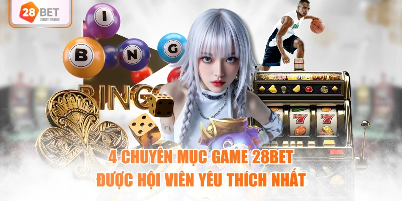 4 chuyên mục game 28BET được hội viên yêu thích nhất