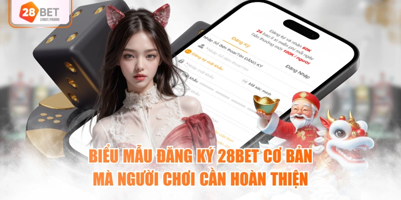 Biểu mẫu đăng ký 28BET cơ bản mà người chơi cần hoàn thiện