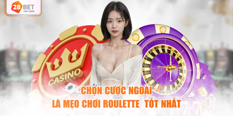 Chọn cược ngoài là mẹo chơi Roulette tốt nhất