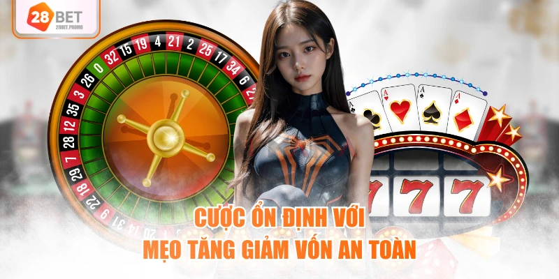 Cược ổn định với mẹo tăng giảm vốn an toàn