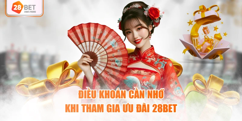 Điều khoản cần nhớ khi tham gia ưu đãi 28BET