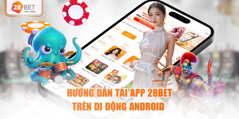 Hướng dẫn tải app 28BET trên di động Android